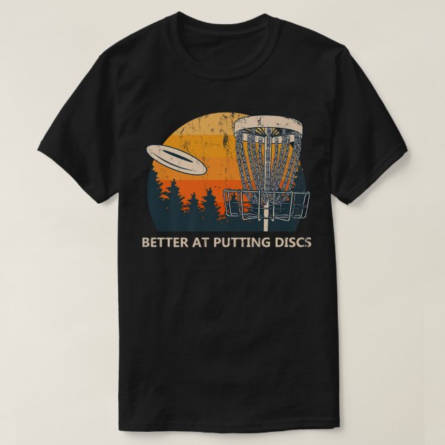 Better At Putting Discs Friends Disc Golf Buddy Go T-Shirt (Design Front)