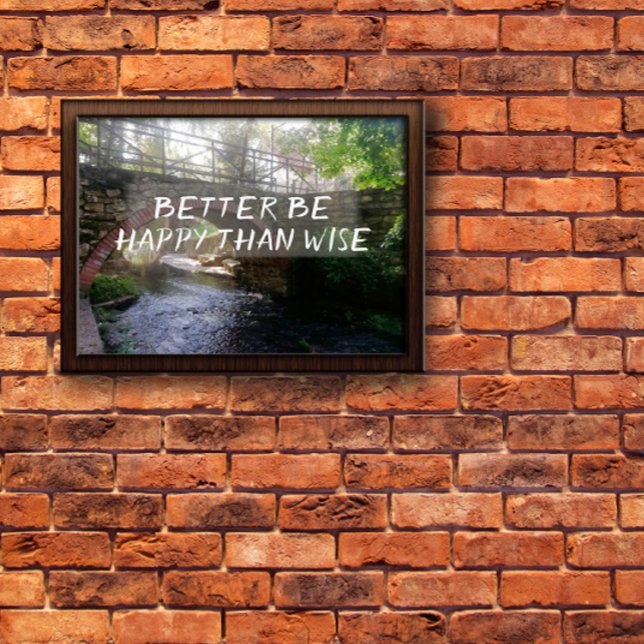 Better be happy than wise proverb bridge  poster (Creator Uploaded)
