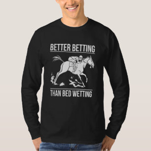 Better Betting Than Bed Wetting Horse Racing Betti T-Shirt