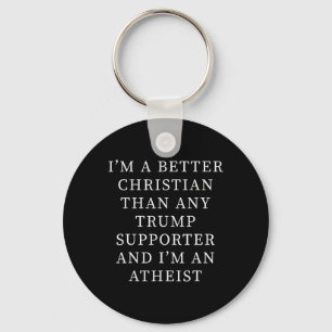 Better Christian Than Any Trump Supporter And I'm Key Ring