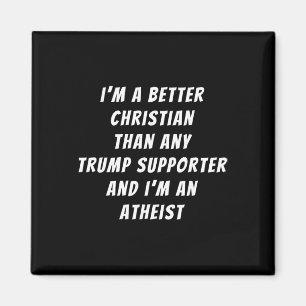 Better Christian Than Any Trump Supporter And I'm Magnet