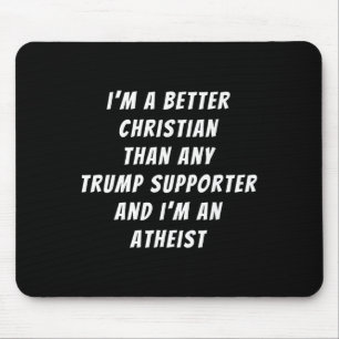 Better Christian Than Any Trump Supporter And I'm Mouse Pad