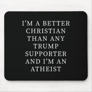 Better Christian Than Any Trump Supporter And I'm Mouse Pad