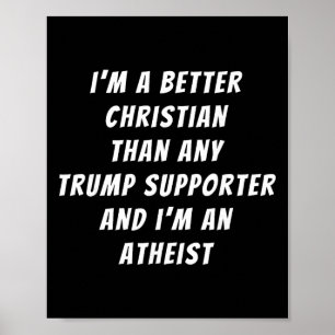 Better Christian Than Any Trump Supporter And I'm Poster