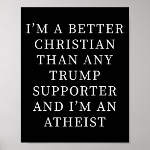 Better Christian Than Any Trump Supporter And I'm Poster