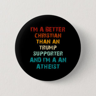 Better Christian Than Any Trump Supporter Atheist  6 Cm Round Badge