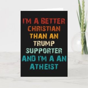Better Christian Than Any Trump Supporter Atheist Card