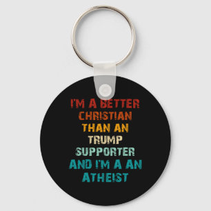 Better Christian Than Any Trump Supporter Atheist Key Ring