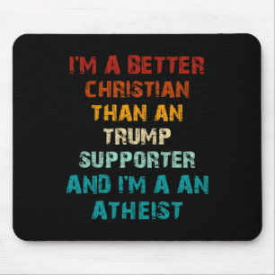 Better Christian Than Any Trump Supporter Atheist Mouse Pad
