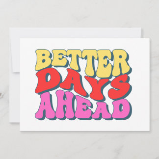 Better days ahead invitation