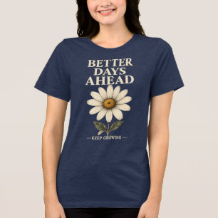 Better Days Ahead Keep Growing Cute Daisy Flower M Tri-Blend Shirt