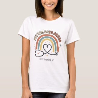 Better Days Ahead Nurse Rainbow Stethoscope Heart T-Shirt