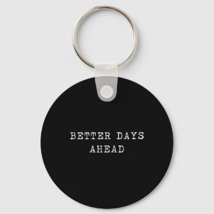 Better Days Ahead Optimist Positive Vibes Inspirat Key Ring