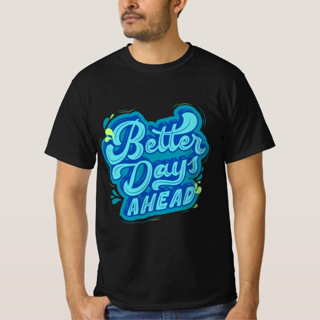 BETTER DAYS AHEAD T-Shirt (Front)