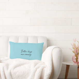 Better Days Are Coming – Inspirational Quote Lumbar Cushion