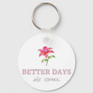 Better Days are coming Key Ring