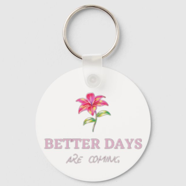 Better Days are coming Key Ring (Front)