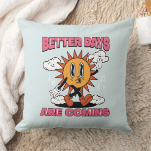 Better Days Are Coming- Summer Vibes Cushion