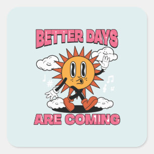 Better Days Are Coming- Summer Vibes Square Sticker
