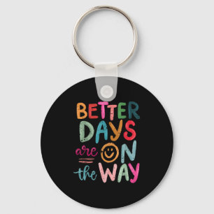 Better Days Are On The Way Motivational Quote Ment Key Ring