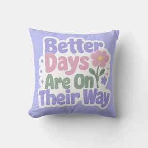 Better Days Are On Their Way Cute Flower Cushion