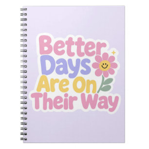 Better Days Are On Their Way Cute Flower Notebook