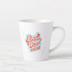 Better Days Latte Mug