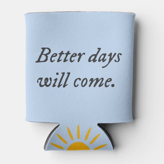 Better Days Will Come.. Can Cooler (Front)