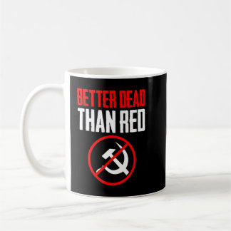 Better Dead Than Red Cold War Anti Communism Commu Coffee Mug