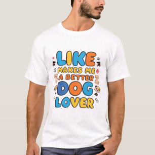 Better Dog Lover Cute Puppy Design T-Shirt