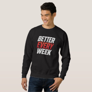 BETTER EVERY WEEK SWEATSHIRT
