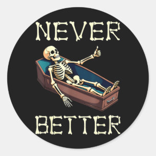 Better - Funny Skeleton Hilarious Halloween Classic Round Sticker