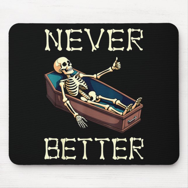 Better - Funny Skeleton Hilarious Halloween Mouse Pad (Front)