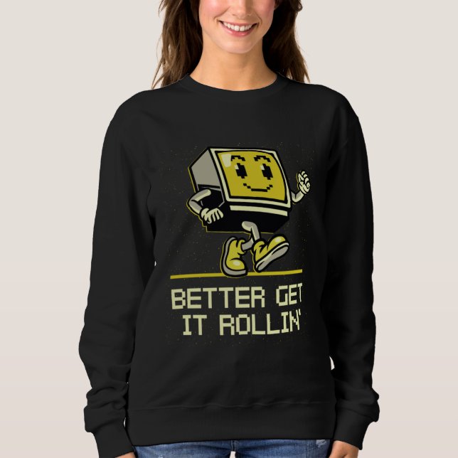 Better Get it Rollin  Gamer Humor Gaming Video Gam Sweatshirt (Front)
