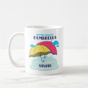 Better Grab My Dumbrella It Is Pretty Stupid Coffee Mug