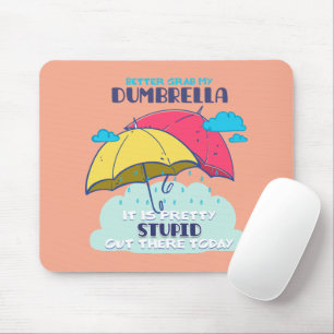 Better Grab My Dumbrella It Is Pretty Stupid Mouse Pad