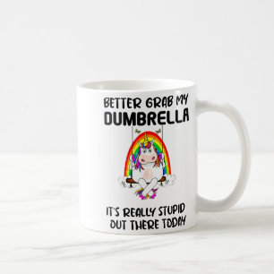 Better Grab My Dumbrella It’s Really Stud Out Ther Coffee Mug