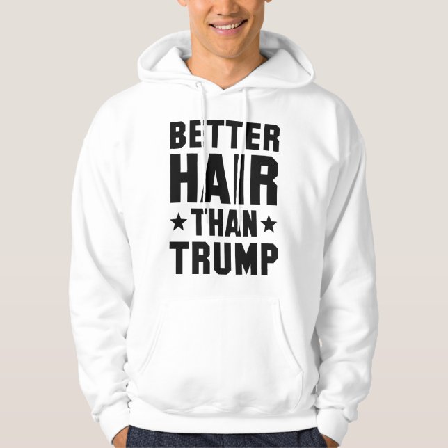 Better Hair Than Trump Hoodie (Front)