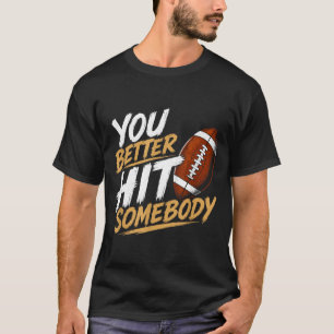 Better Hit Somebody Funny Matching Family Football T-Shirt