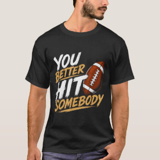 Better Hit Somebody Funny Matching Family Football T-Shirt