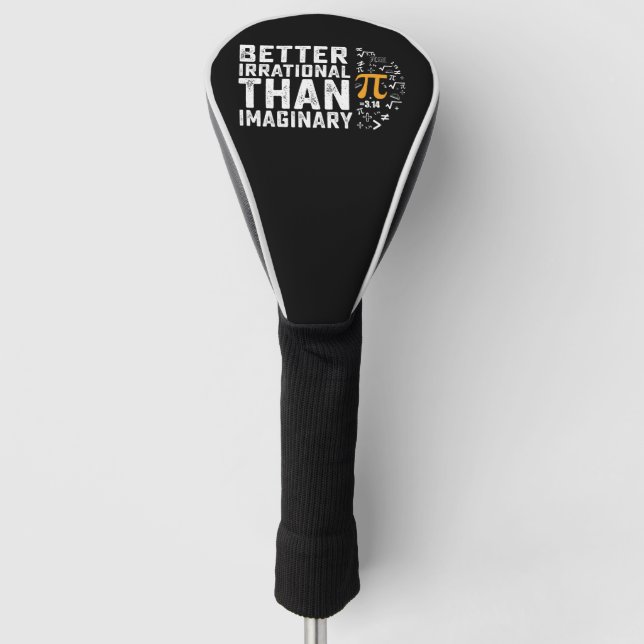 Better Irrational Than Imaginary Pi Day Math Golf Head Cover (Front)