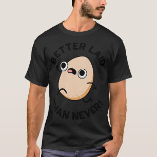 Better Laid Than Never Cute Running Egg Pun 1 T-Shirt