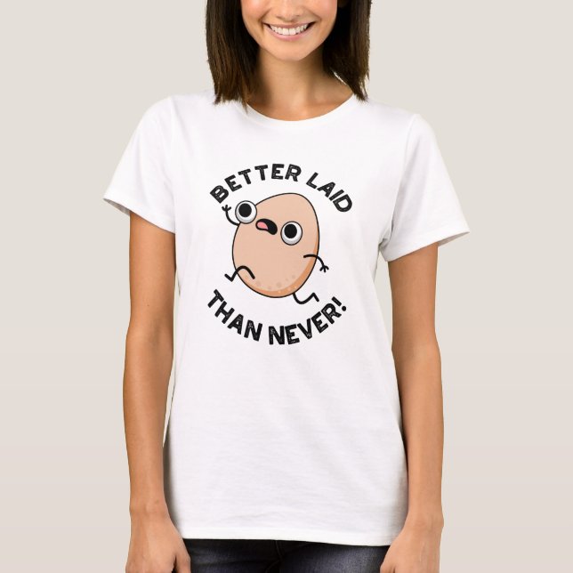 Better Laid Than Never Funny Running Egg Pun  T-Shirt (Front)