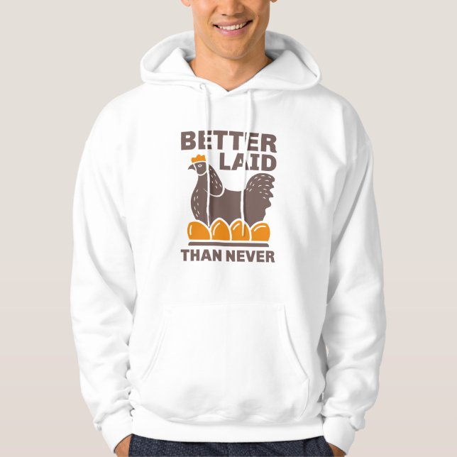 Better Laid Than Never Hoodie (Front)
