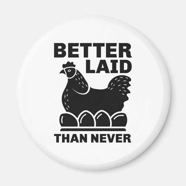 Better Laid Than Never Magnet (Front)