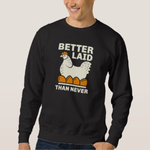 Better Laid Than Never Sweatshirt