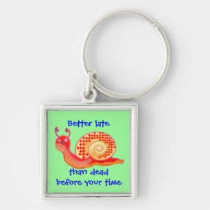 Better late than dead before your time key ring