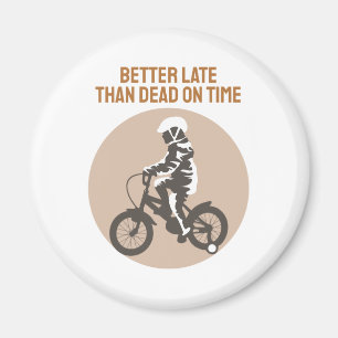 Better Late Than Dead on Time - Biker Design Magnet