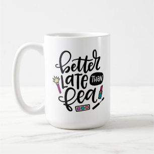 Better Late Than Fea, Spanglish hand lettered Coffee Mug