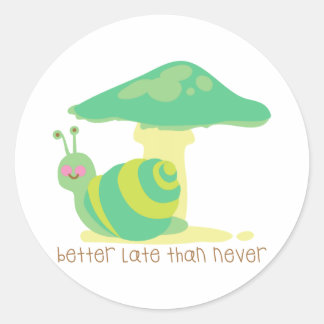 Better Late Than Never Classic Round Sticker